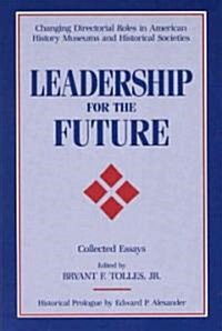 Leadership for the Future : Changing Directorial Roles in American History Museums and Historical Societies (Paperback)