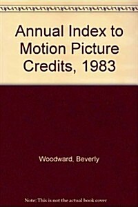 Annual Index to Motion Picture Credits, 1983 (Hardcover)