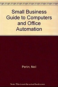 Small Business Guide to Computers & Office Automation (Paperback, Reissue)