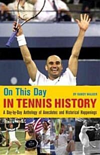 On This Day in Tennis History: A Day-By-Day Anthology of Anecdotes and Historical Happenings (Paperback)