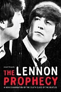The Lennon Prophecy: A New Examination of the Death Clues of the Beatles (Paperback)