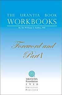 The Urantia Book Workbooks: Volume I - Foreword and Part I (Paperback)