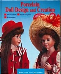 Porcelain Doll Design and Creation: Including Patterns for Dolls Clothing (Hardcover)
