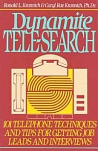 Dynamite Tele-Search: 101 Techniques and Tips for Getting Job Leads and Interviews (Paperback)