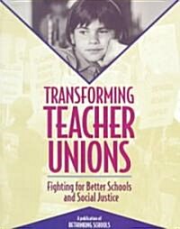 Transforming Teacher Unions: Fighting for Better Schools and Social Justice (Paperback)