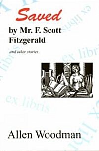 Saved by Mr. F. Scott Fitzgerald: And Other Stories (Paperback)