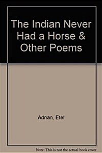 The Indian Never Had a Horse & Other Poems (Paperback)