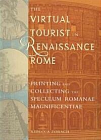 The Virtual Tourist in Renaissance Rome: Printing and Collecting the Speculum Romanae Magnificentiae (Paperback)