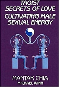 Taoist Secrets of Love: Cultivating Male Sexual Energy (Paperback)