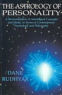 The Astrology of Personality: A Re-Formulation of Astrological Concepts and Ideals, in Terms of Contemporary Psychology and Philosophy (Paperback)