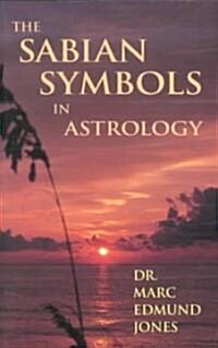 The Sabian Symbols in Astrology: Illustrated by 1000 Horoscopes of Well Known People (Paperback)
