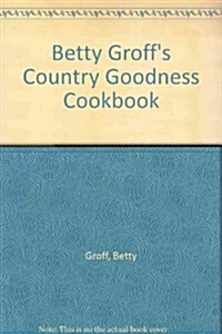 Betty Groffs Country Goodness Cookbook (Paperback, Revised)