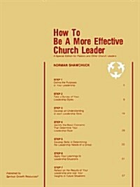 How To Be A More Effective Church Leader : A Special Edition for Pastors And Other Church Leaders (Paperback)