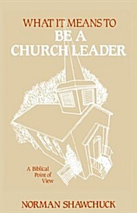 What It Means to Be a Church Leader, a Biblical Point of View (Paperback)