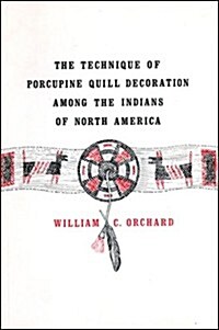 The Technique of Porcupine Quill Decoration Among the Indians of North America (Paperback)