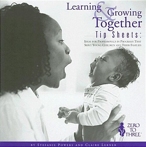 Learning & Growing Together Tip Sheets: Ideas for Professionals in Programs That Serve Young Children and Their Families (Paperback)