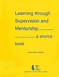 Learning Through Supervision and Mentorship to Support the Development of Infants, Toddlers and Their Families: A Source Book (Paperback)