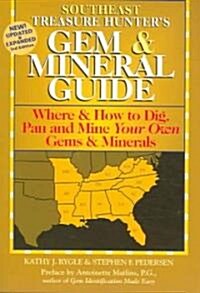 Southeast Treasure Hunters Gem & Mineral Guide: Where & How to Dig, Pan and Mine Your Own Gems and Minerals (Paperback, 3, Revised)