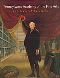 Pennsylvania Academy of the Fine Arts, 1805-2005: 200 Years of Excellence (Paperback)