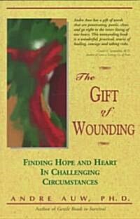 The Gift of Wounding: Finding Hope & Heart in Challenging Circumstances (Paperback)