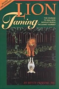 Lion Taming: The Courage to Deal with Difficult People, Including Yourself (Paperback, 2, Revised and Exp)