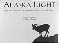 Alaska Light: Ideas and Images from a Northern Land (Hardcover)