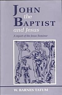 John the Baptist and Jesus: A Report of the Jesus Seminar (Paperback)