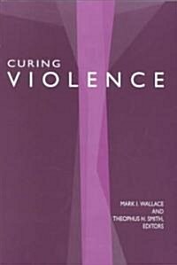 Curing Violence: Essays on Rene Giirard (Paperback)