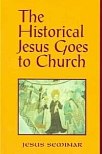 The Historical Jesus Goes to Church (Paperback)