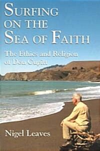 Surfing on the Sea of Faith: The Ethics and Religion of Don Cupitt (Paperback)