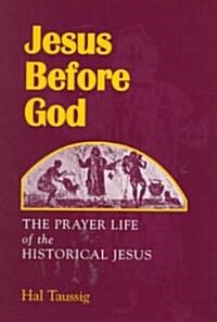 Jesus Before God: The Prayer Life of the Historical Jesus (Paperback)