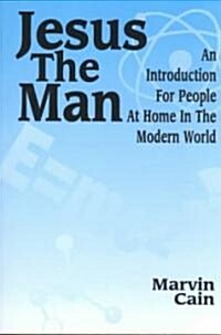 Jesus the Man: An Introduction Fro People at Hoe in the Modern World (Paperback)