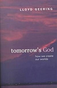 Tomorrows God: How We Create Our Worlds (Paperback)