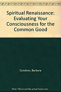 Spiritual Renaissance: Evaluating Your Consciousness for the Common Good (Paperback)