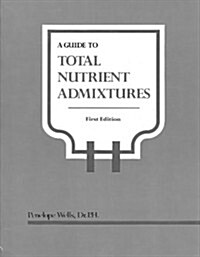 A Guide to Total Nutrient Admixtures (Paperback)