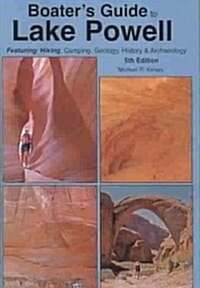 Boaters Guide to Lake Powell: Featuring Hiking, Camping, Geology, History & Archaeology (Paperback, 5)