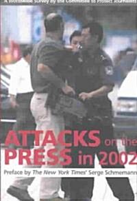 Attacks on the Press in 2002: A Worldwide Survey by the Committee to Protect Journalists (Paperback)