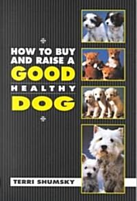 How to Buy and Raise a Good Healthy Dog (Paperback)