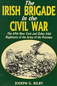 Irish Brigade in the Civil War: The 69th New York and Other Irish Regiments of the Army of the Potomac (Paperback)