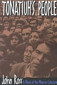 Tonatiuhs People: A Novel of the Mexican Cataclysm (Paperback)