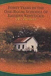 Forty Years in the One-Room Schools of Eastern Kentucky (Hardcover)