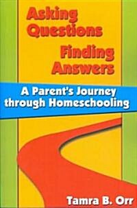 Asking Questions Finding Answers: A Parents Journey Through Homeschooling (Paperback, New)