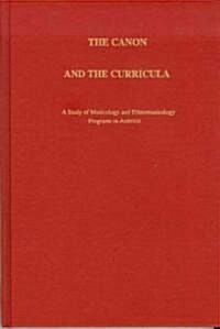 Canon and the Curricula : A Study of Musicology and Ethnomusicology Programs in America (Hardcover)
