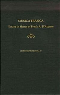 Musica Franca : Essays in Honor of Frank A. DAccone (Hardcover)