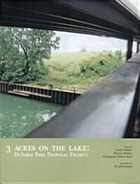 3 Acres on the Lake: Dusable Park Proposal Project (Paperback)