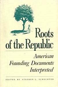 Roots of the Republic: American Founding Documents Interpreted (Paperback)