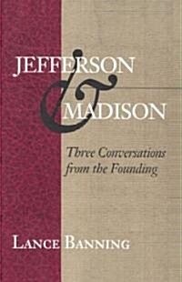 Jefferson & Madison: Three Conversations from the Founding (Paperback)