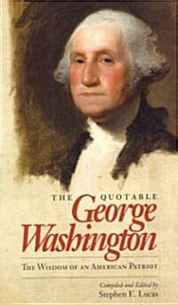 The Quotable George Washington: The Wisdom of an American Patriot (Hardcover)