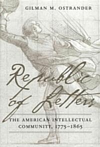 Republic of Letters: The American Intellectual Community, 1775-1865 (Paperback)