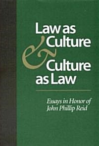 Law as Culture and Culture as Law: Essays in Honor of John Phillip Reid (Hardcover)
